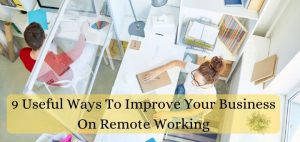 Ways To Improve Your Business On Remote Working