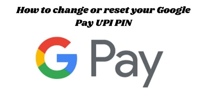 How to change or reset your Google Pay UPI PIN
