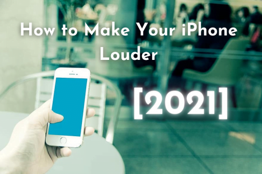 How to Make Your iPhone Louder [2021]