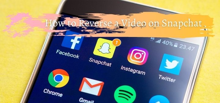 How to Reverse a Video on Snapchat