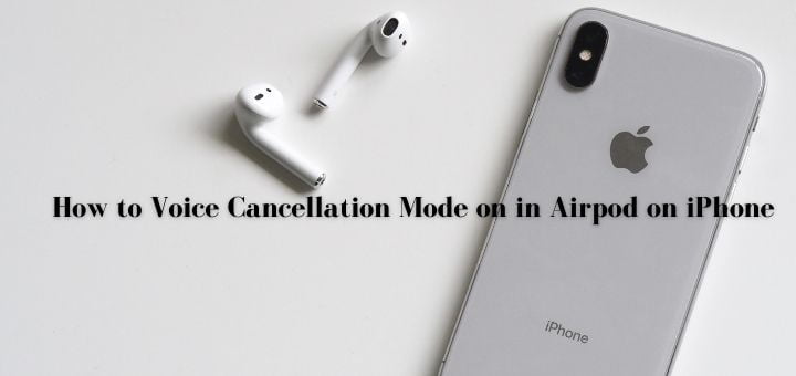 How to Voice Cancellation Mode on in Airpod on iPhone 
