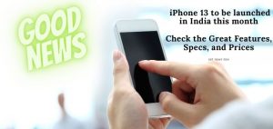 iPhone 13 to be launched in India this month