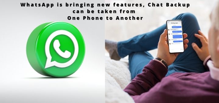 WhatsApp is bringing new features, chat backup can be taken from one phone to another WhatsApp is bringing new features, chat backup can be taken from one phone to another