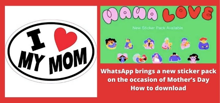 WhatsApp brings a new sticker pack on the occasion of Mother’s Day, how to download