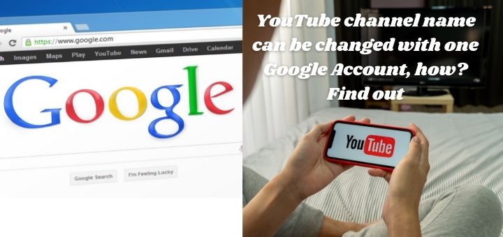 YouTube channel name can be changed with one Google Account