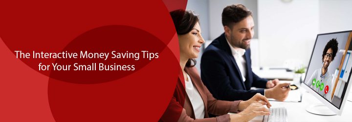 The Interactive Money Saving Tips for Your Small Business Money Saving Tips for Your Small Business