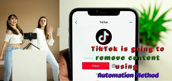 TikTok is going to remove content using automation method,