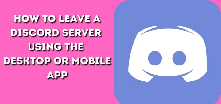 How to leave a Discord Server using the Desktop or Mobile app
